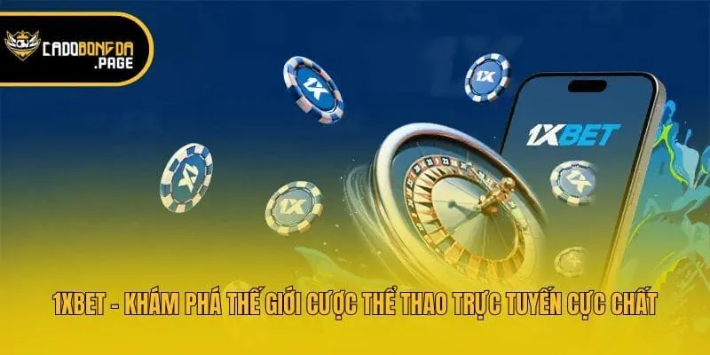 1xbet - Khám Phá Thế Giới Cược Thể Thao Trực Tuyến Cực Chất