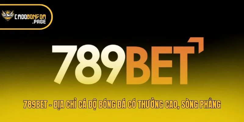 789bet - Địa Chỉ Cá Độ Bóng Đá Có Thưởng Cao, Sòng Phẳng