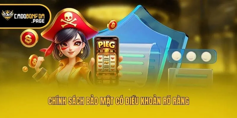 Chính sách bảo mật có điều khoản rõ ràng