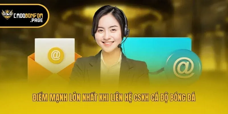 Điểm mạnh lớn nhất khi liên hệ CSKH Cá độ bóng đá