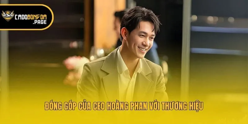 Đóng góp của CEO Hoàng Phan với thương hiệu