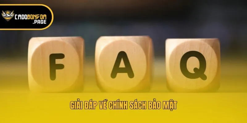 Giải đáp về chính sách bảo mật