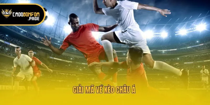 Giải mã về kèo Châu Á 