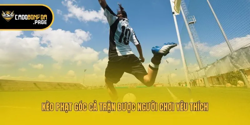 Kèo phạt góc cả trận được người chơi yêu thích