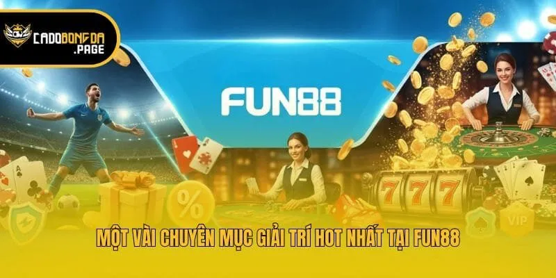 Một vài chuyên mục giải trí hot nhất tại Fun88