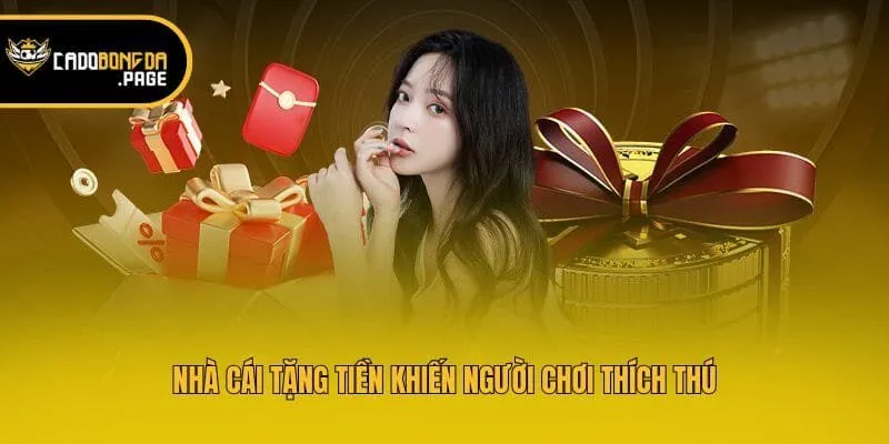 Nhà cái tặng tiền khiến người chơi thích thú