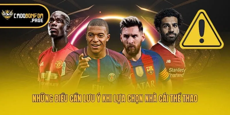 Những điều cần lưu ý khi lựa chọn nhà cái thể thao