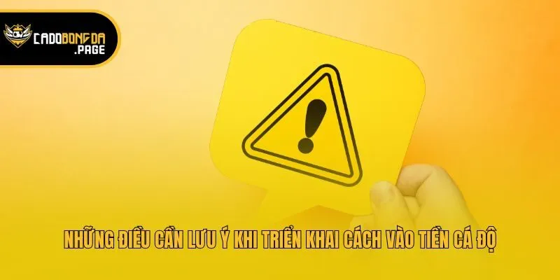 Những điều cần lưu ý khi triển khai cách vào tiền cá độ